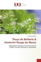 Couverture du livre « Thuya de Bérbérie & Genévrier Rouge du Maroc : Valorisation chimique et toxicité vis-à-vis d'Aphis citricola (Homptera, Aphididae) » de Anjoud Harmouzi aux éditions Editions Universitaires Europeennes