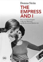 Couverture du livre « The empress and i how an ancient empire collected, rejected and rediscovered modern art » de Stein Donna aux éditions Skira