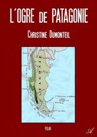 Couverture du livre « L'ogre de patagonie » de Christine Dumonteil aux éditions Atramenta