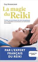 Couverture du livre « La magie du Reiki : s'initier aux techniques de soins énergétiques pour rééquilibrer (édition 2023) » de Guy Brassecasse aux éditions Leduc