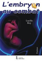 Couverture du livre « L'embryon au combat » de Lucille Roy aux éditions Sydney Laurent
