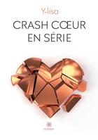 Couverture du livre « Crash coeur en série » de Y-Lisa aux éditions Le Lys Bleu
