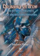 Couverture du livre « De sang et d'or : les enfants meurent pour devenir des hommes » de Stephane Fleury aux éditions Le Lys Bleu