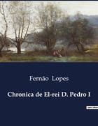 Couverture du livre « Chronica de El-rei D. Pedro I » de Fernão Lopes aux éditions Culturea