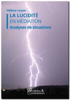 Couverture du livre « La lucidite en mediation - analyses de situations » de Helene Lesser aux éditions Medias & Mediations