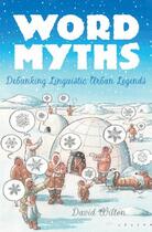 Couverture du livre « Word Myths: Debunking Linguistic Urban Legends » de Wilton David aux éditions Oxford University Press Usa