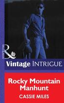 Couverture du livre « Rocky Mountain Manhunt (Mills & Boon Intrigue) (Colorado Crime Consult » de Cassie Miles aux éditions Mills & Boon Series