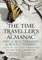 Couverture du livre « The Time Traveller's Almanac Part II - Reactionaries » de Ann Vandermeer aux éditions Head Of Zeus