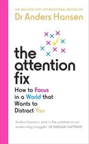 Couverture du livre « THE ATTENTION FIX - HOW TO FOCUS IN A WORLD THAT WANTS TO DISTRACT YOU » de Anders Hansen aux éditions Vermilion