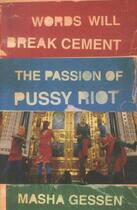 Couverture du livre « Words will break cement - the passion of pussy riot » de Masha Gessen aux éditions Granta Books