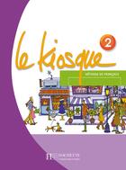 Couverture du livre « Le Kiosque 2 - Livre de l'élève : Le Kiosque 2 - Livre de l'élève » de Celine Himber et Fabienne Gallon et Charlotte Rastello aux éditions Hachette Fle