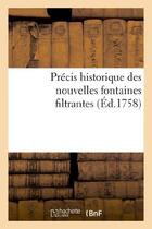 Couverture du livre « Precis historique des nouvelles fontaines filtrantes, tant domestiques que militaires et marines » de  aux éditions Hachette Bnf