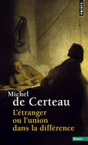 Couverture du livre « L'étranger ou l'union dans la différence » de Michel De Certeau aux éditions Points