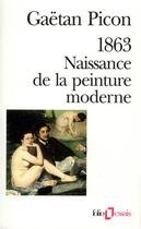 Couverture du livre « 1863 naissance de la peinture moderne » de Picon/Bonnefoy aux éditions Folio
