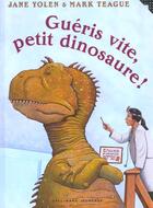 Couverture du livre « Gueris vite, petit dinosaure ! » de Yolen/Teague aux éditions Gallimard-jeunesse