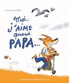 Couverture du livre « Moi j'aime quand Papa... » de Arnaud Almeras aux éditions Gallimard Jeunesse Giboulees