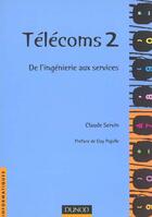 Couverture du livre « Telecoms 2 ; De L'Ingenierie Aux Services » de Claude Servin aux éditions Dunod