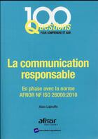 Couverture du livre « La communication responsable ; en phase avec la norme AFNOR NF ISO 26000:2010 » de Alain Labruffe aux éditions Afnor