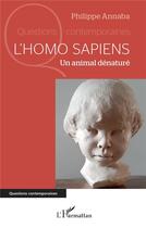 Couverture du livre « L'homo sapiens : un animal dénaturé » de Philippe Annaba aux éditions L'harmattan