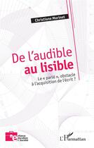 Couverture du livre « De l'audible au lisible : Le « parlé », obstacle à l'acquisition de l'écrit ? » de Christiane Morinet aux éditions L'harmattan