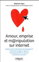 Couverture du livre « Amour, emprise et m@nipulation sur internet » de Stephanie Vigne aux éditions Eyrolles
