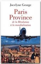 Couverture du livre « Paris province ; de la révolution à la mondialisation » de Jocelyne George aux éditions Fayard