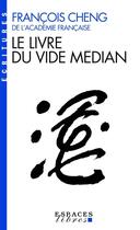 Couverture du livre « Le livre du vide médian » de Francois Cheng aux éditions Albin Michel