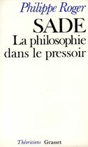 Couverture du livre « Sade ou la philosophie dans le pressoir » de Philippe Roger aux éditions Grasset Et Fasquelle