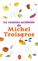 Couverture du livre « Cuisine acidulee » de Troisgros-M aux éditions Le Livre De Poche