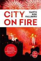 Couverture du livre « City on fire » de Garth Risk Hallberg aux éditions Le Livre De Poche