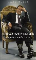 Couverture du livre « Arnold Schwarzenegger ; un rêve américain » de Marc Hujer aux éditions Plon