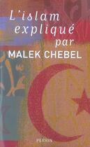 Couverture du livre « L'islam expliqué par malek chebel » de Malek Chebel aux éditions Perrin