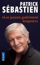 Couverture du livre « Les joyeux guérissent toujours » de Patrick Sebastien aux éditions Pocket
