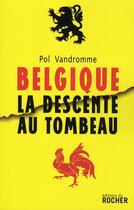 Couverture du livre « Belgique, la descente au tombeau » de Pol Vandromme aux éditions Rocher