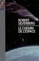 Couverture du livre « Chemin de l'espace (le) » de Robert Silverberg aux éditions J'ai Lu