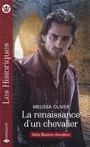 Couverture du livre « Illustres chevaliers Tome 3 : la renaissance d'un chevalier » de Melissa Oliver aux éditions Harlequin