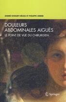 Couverture du livre « Douleurs abdominales aiguës ; le point de vue du chirurgien » de Khoury-Helouze aux éditions Springer