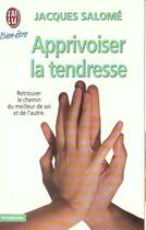 Couverture du livre « Apprivoiser la tendresse - retrouver le chemin du meilleur de soi et de l'autre. esperer c'est deja » de Jacques Salomé aux éditions J'ai Lu