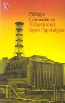 Couverture du livre « Tchernobyl - apres l'apocalypse » de Coumarianos Philippe aux éditions J'ai Lu