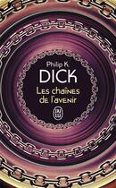 Couverture du livre « Les chaines de l'avenir » de Philip K. Dick aux éditions J'ai Lu