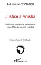 Couverture du livre « Justice à arusha » de Andre-Michel Essoungou aux éditions L'harmattan