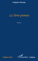 Couverture du livre « La terre promise » de Grégoire Biyogo aux éditions Editions L'harmattan