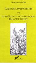 Couverture du livre « Écritures palimpsestes ou les théatralisations françaises du mythe d'Oedipe » de Mitsutaka Odagiri aux éditions Editions L'harmattan