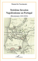 Couverture du livre « Troisième invasion napoléonienne au Portugal (bicentenaire 1810-2010) » de Manuel Do Nascimento aux éditions Editions L'harmattan