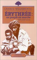 Couverture du livre « Erythrée: un peuple en marche (XIX et XX siècles) » de B. Cahsai et E. C. Wiliamson aux éditions Editions L'harmattan