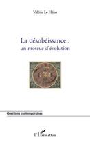 Couverture du livre « La désobéissance : un moteur d'évolution » de Valerie Le Heno aux éditions Editions L'harmattan