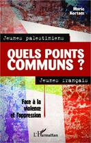 Couverture du livre « Jeunes palestiniens, jeunes francais, quels points communs ? » de Marie Kortam aux éditions Editions L'harmattan