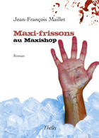 Couverture du livre « Maxi frissons au maxishop » de Jean-Francois Maillet aux éditions Theles