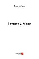 Couverture du livre « Lettres à Marie » de Renauld D' Avril aux éditions Editions Du Net