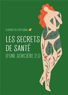 Couverture du livre « Les secrets de santé d'une sorcière 2.0 » de Elisabeth Couffignal aux éditions Books On Demand